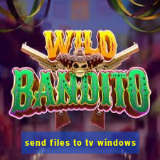 send files to tv windows